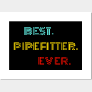 Best Pipefitter Ever - Nice Birthday Gift Idea Posters and Art